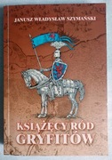 Książęcy Ród Gryfitów - Janusz Władysław Szymański - Unikat