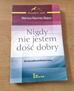 Nigdy nie jestem dość dobry Monica Ramirez Basco Nigdy nie jestem dosc dobr
