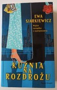 Ewa Siarkiewicz Kuźnia na rozdrożu - powieść obyczajowa o Polkach