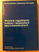 Książka "Wybrane zagadnienia budowy i eksploatacji sieci korporacyjnych"