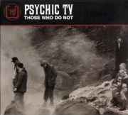 Psychic TV – Those Who Do Not