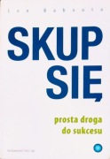 Skup się. Prosta droga do sukcesu Leo Babauta