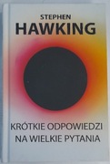 Krótkie odpowiedzi na wielkie pytania. S. Hawking