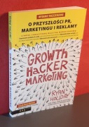 Growth Hacker Marketing O przyszłości PR, marketingu i reklamy Ryan Holiday