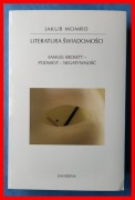 JAKUB MOMRO  LITERATURA ŚWIADOMOŚCI. SAMUEL BECKETT - PODMIOT - NEGATYWNOŚĆ