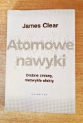 Atomowe nawyki. Drobne zmiany, niezwykłe efekty