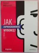 Jak zaprogramować wyborcę? Norbert Maliszewski BDB