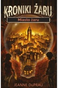 Miasto żaru. Kroniki Żaru. Tom 1, Jeanne DuPrau