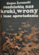 Rozdziobią nas kruki i wrony, Stefan Żeromski
