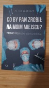 Co by Pan zrobił na moim miejscu 