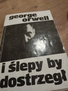 Gorge Orwell I ślepy by dostrzegł 