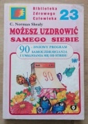 Możesz uzdrowić samego siebie Program uwalniania się od stresu N. Shealy