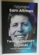 „Optymista: Sam Altman. Twórca ChatGPT i OpenAI” autorstwa Keach Hagey.