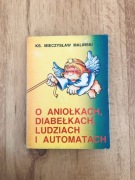 O aniołkach diabełkach ludziach i automatach. Mieczysław Maliński