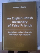 An English-Polish Dictionary of False Friends Angielsko-polski słownik 