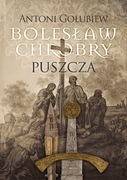 Bolesław Chrobry. Puszcza. Antoni Gołubiew