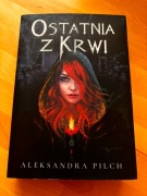 Ostatnia z krwi Aleksandra Pilch