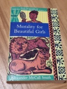 Morality for Beautiful Girls. Alexander McCall Smith. 