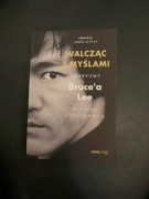 Walcząc z myślami. Aforyzmy Bruce'a Lee w życiu
