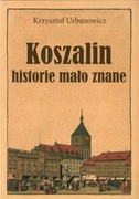 Koszalin historie mało znane. Urbanowicz Krzysztof