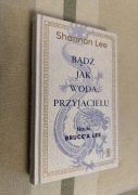 Bądź Jak Woda, Przyjacielu - Nauki Bruce’a Lee - Shannon Lee