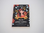 Życie pełne cudów. Pokonaj lęk i codziennie kochaj siebie