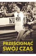 Prześcignąć swój czas kariera Ireny Szewińskiej od kulis