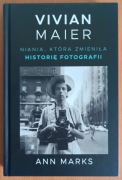 Ann Marks "Vivian Maier. Niania, która zmieniła historię fotografii"