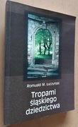 Tropami śląskiego dziedzictwa – Romuald M. Łuczyński