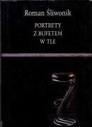 Portrety z bufetem w tle Roman Śliwonik