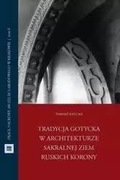 Tradycja gotycka w architekturze sakralnej Ziem Ruskich Korony