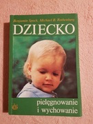 Dziecko pielęgnowanie i wychowanie  Spock B. Rothenberg M.