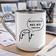 Kubek do pracy śmieszny PREZENT„Wszystkich nas nie zwolnią” srebrny rant