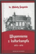 Wspomnienia z kulturkampfu 1875-1878 - ks. Walenty Śmigielski 2018