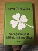 Szczescie jest blizej, niz myslisz - ks. Piotr PAWLUKIEWICZ