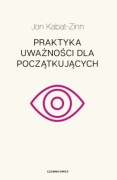 Praktyka uważności dla początkujących Jon Kabat-Zinn