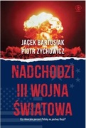 Nadchodzi III wojna światowa Bartosiak Jacek Zychowicz Piotr
