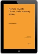Koniec świata i inne małe utwory prozą Robert Walser