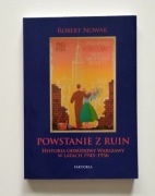 Powstanie z ruin Historia odbudowy Warszawy w latach 1945-1956 Robert Nowak