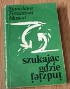 Szukając gdzie indziej - Stanisława Fleszerowa Muskat
