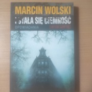 I stała się ciemność Opowiadania Marcin Wolski