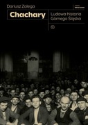 Chachary. Ludowa historia Górnego Śląska - Dariusz Zalega