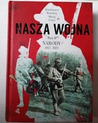 Nasza Wojna Narody 1917-1923" Włodzimierz Borodziej Maciej Górny 