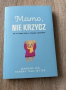 Mamo, nie krzycz Jeaninne Mik,Sandra Teml-Jetter