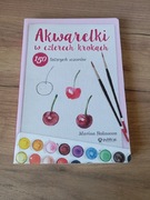 Akwarelki w czterech krokach. 150 łatwych wzorów.