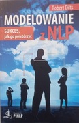 Modelowanie z NLP. Sukces, jak go powtórzyć Robert Dilts - NOWA