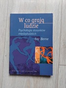 Eric Berne W co grają ludzie Psychologia stosunków międzyludzkich