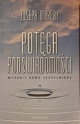 Joseph Murphy - Potęga podświadomości. Wydanie nowe uzupełnione