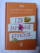 I że Cię Nie Opuszczę " Elizabeth Gilbert 