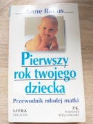 Pierwszy rok twojego dziecka - Anne Bacus